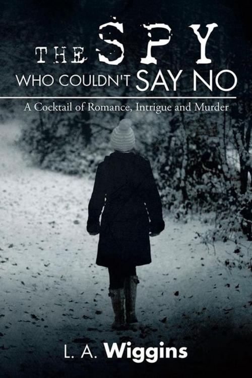 Cover of the book The Spy Who Couldn't Say No by L. A. Wiggins, AuthorHouse