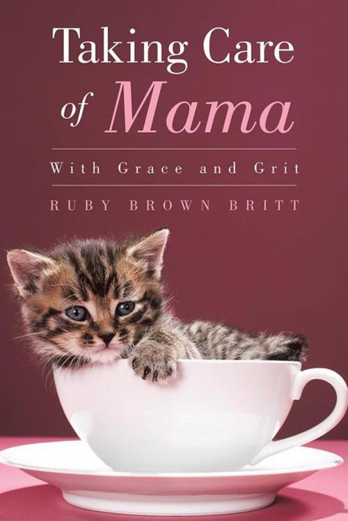 Cover of the book Taking Care of Mama by Ruby Brown Britt, AuthorHouse