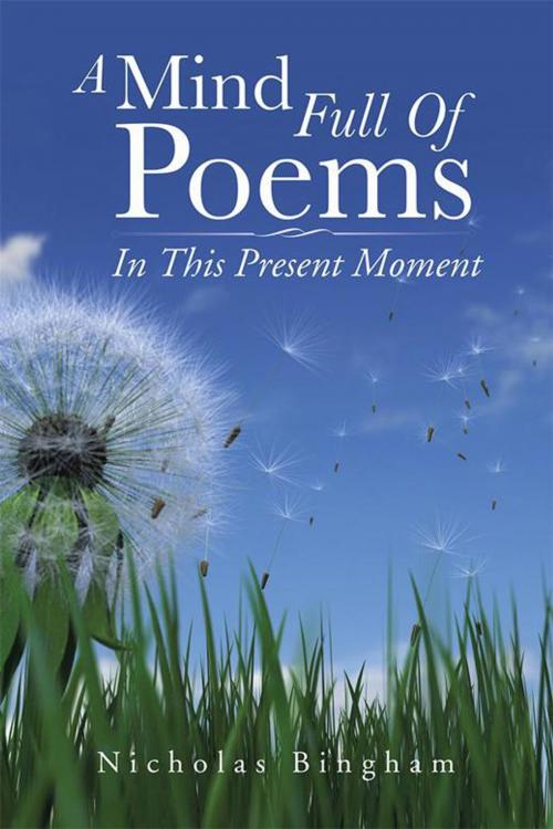 Cover of the book A Mind Full of Poems by Nicholas Bingham, AuthorHouse UK