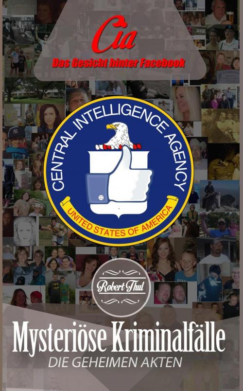 Cover of the book CIA - Das Gesicht hinter Facebook by Robert Thul, eBook Media Publishing