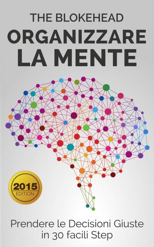 Cover of the book Organizzare la Mente: Prendere le Decisioni Giuste in 30 facili Step by The Blokehead, Babelcube Inc.