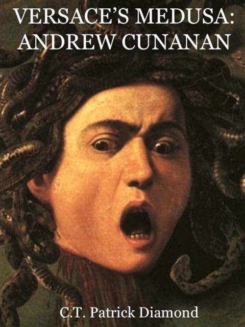 Cover of the book Versace’s Medusa: Andrew Cunanan by C. T. Patrick Diamond, C. T. Patrick Diamond