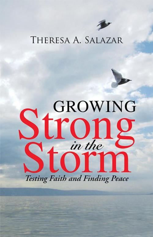 Cover of the book Growing Strong in the Storm by Theresa A. Salazar, WestBow Press