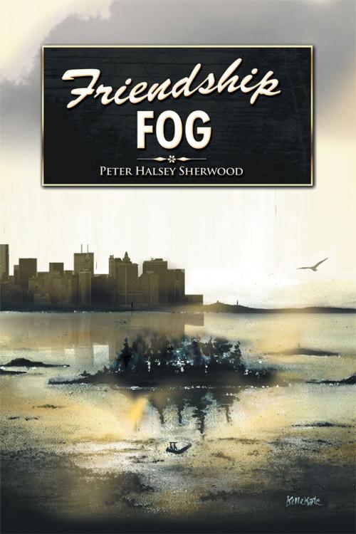 Cover of the book Friendship Fog by Peter Halsey Sherwood, Xlibris US