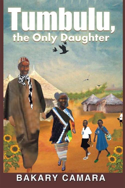 Cover of the book Tumbulu, the Only Daughter by Bakary Camara, Xlibris UK