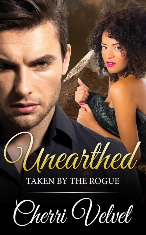 Cover of the book Unearthed: Taken by the Rogue by Cherri Velvet, Cherri Velvet