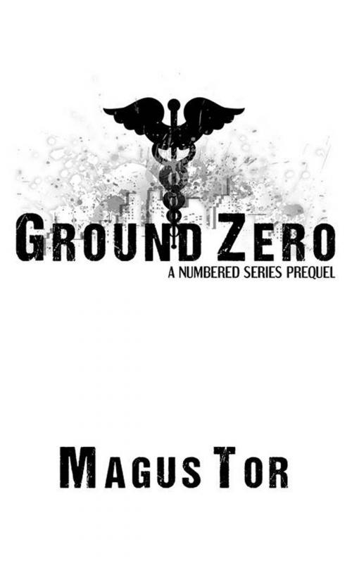 Cover of the book Ground Zero: A Prequel to Numbered Series by Magus Tor, Beyond His Words