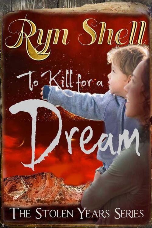 Cover of the book To Kill for a Dream by Ryn Shell, A Brush with Nature Studio