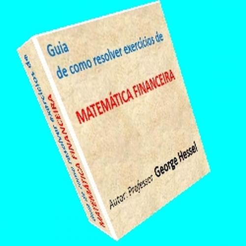 Cover of the book Guia de como resolver exercícios de matemática financeira by George Hessel, Aulas Hessel