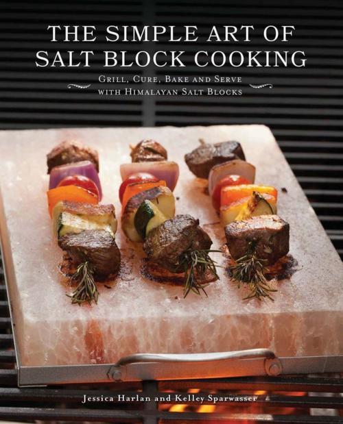 Cover of the book The Simple Art of Salt Block Cooking by Jessica Harlan, Kelley Sparwasser, Ulysses Press