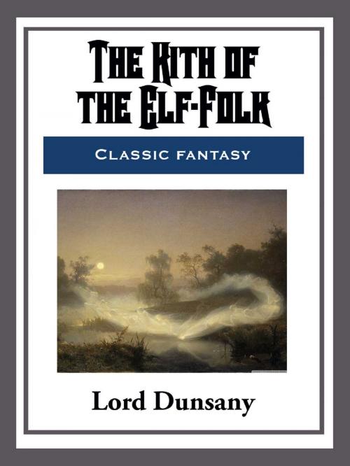 Cover of the book The Kith of the Elf-Folk by Lord Dunsany, Start Publishing LLC