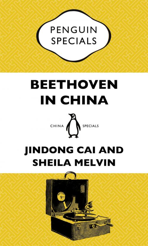 Cover of the book Beethoven in China: How the Great Composer Became an Icon in the People's Republic: Penguin Specials by Jindong Cai, Sheila Melvin, Penguin Random House Australia