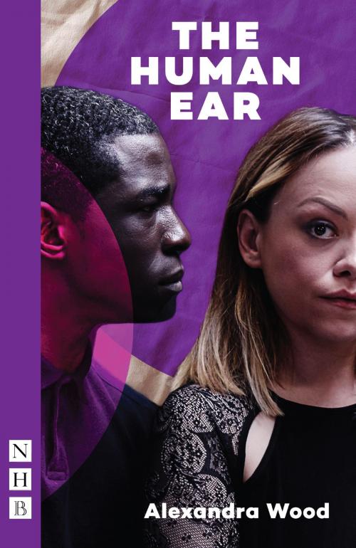 Cover of the book The Human Ear (NHB Modern Plays) by Alexandra Wood, Nick Hern Books