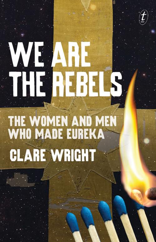 Cover of the book We Are the Rebels by Clare Wright, The Text Publishing Company