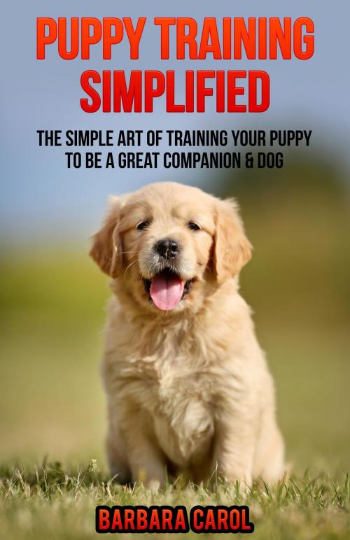 Cover of the book Puppy Training Simplified by Barbara Carol, Walking Crow Enterprises Inc.