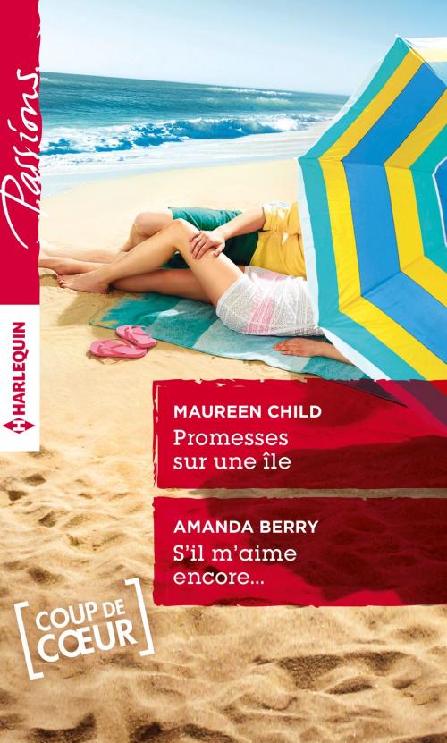 Cover of the book Promesses sur une île - S'il m'aime encore... by Maureen Child, Amanda Berry, Harlequin