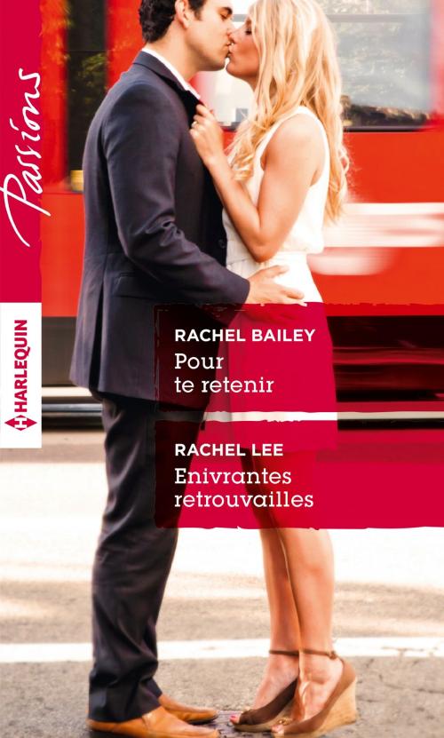 Cover of the book Pour te retenir - Enivrantes retrouvailles by Rachel Bailey, Rachel Lee, Harlequin