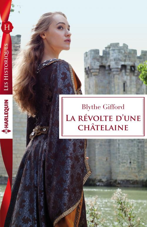 Cover of the book La révolte d'une châtelaine by Blythe Gifford, Harlequin