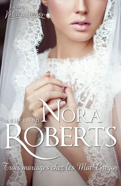 Cover of the book Trois mariages chez les MacGregor by Nora Roberts, Harlequin