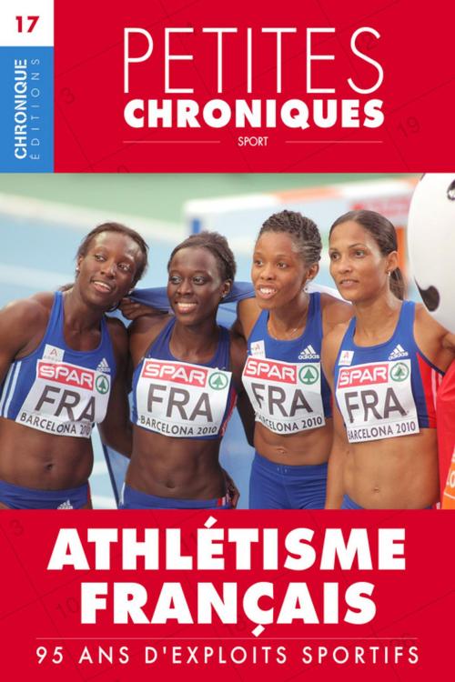 Cover of the book Petites Chroniques #17 : Athlétisme français — 95 ans d'exploits sportifs by Éditions Chronique, Éditions Chronique