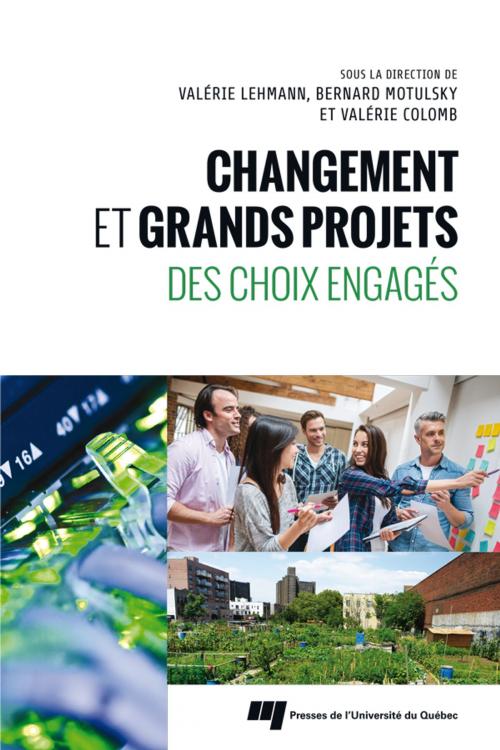 Cover of the book Changement et grands projets by Valérie Lehmann, Bernard Motulsky, Valérie Colomb, Presses de l'Université du Québec