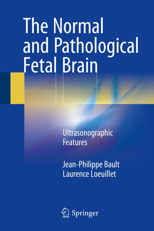 Cover of the book The Normal and Pathological Fetal Brain by Laurence Loeuillet, Jean-Philippe Bault, Springer International Publishing