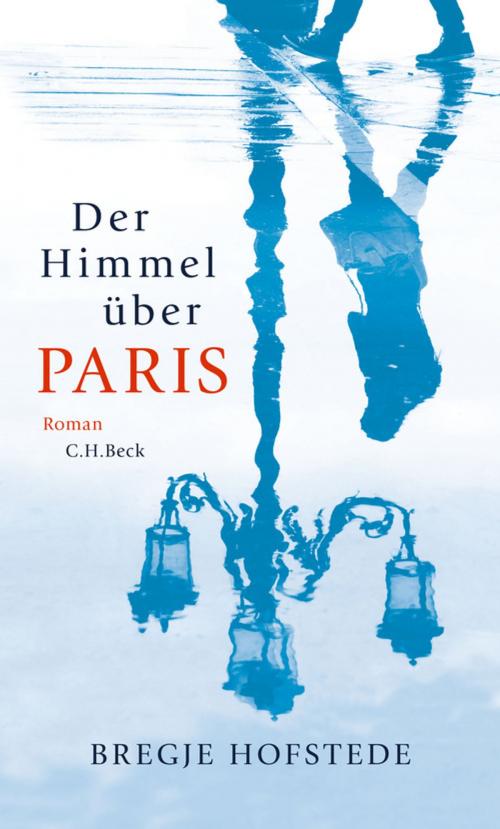 Cover of the book Der Himmel über Paris by Bregje Hofstede, C.H.Beck