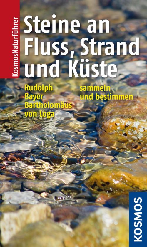 Cover of the book Steine an Fluss, Strand und Küste by Frank Rudolph, Sven von Loga, Bernhard Bayer, Franckh-Kosmos Verlags-GmbH & Co. KG