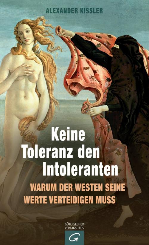 Cover of the book Keine Toleranz den Intoleranten by Alexander Kissler, Gütersloher Verlagshaus