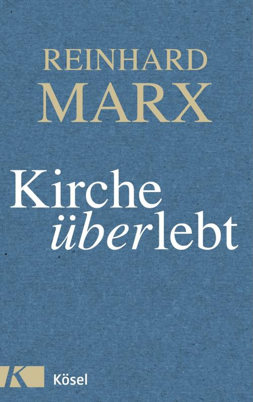 Cover of the book Kirche (über)lebt by Reinhard Marx, Kösel-Verlag