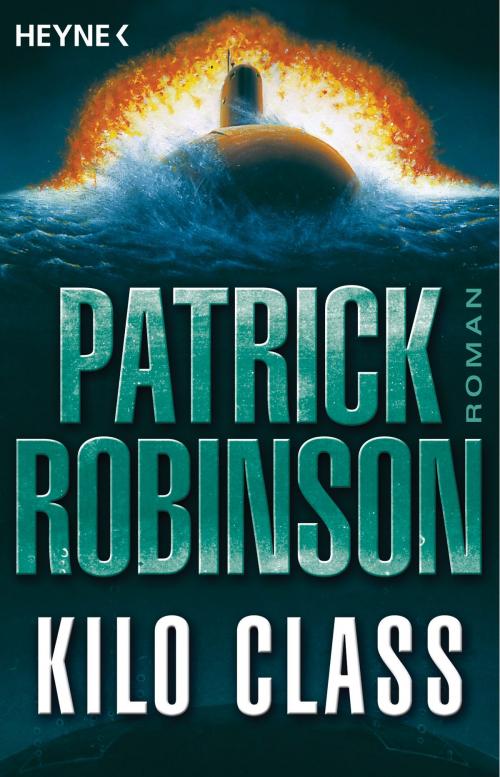 Cover of the book Kilo Class by Patrick Robinson, Heyne Verlag