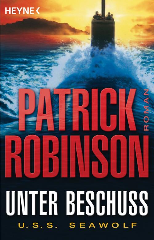 Cover of the book Unter Beschuss U.S.S. Seawolf by Patrick Robinson, Heyne Verlag