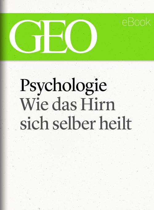 Cover of the book Psychologie: Wie das Hirn sich selber heilt (GEO eBook Single) by , GEO