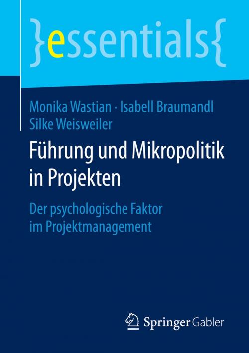 Cover of the book Führung und Mikropolitik in Projekten by Monika Wastian, Isabell Braumandl, Silke Weisweiler, Springer Fachmedien Wiesbaden