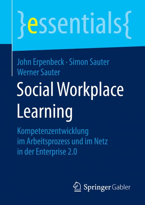 Cover of the book Social Workplace Learning by John Erpenbeck, Simon Sauter, Werner Sauter, Springer Fachmedien Wiesbaden