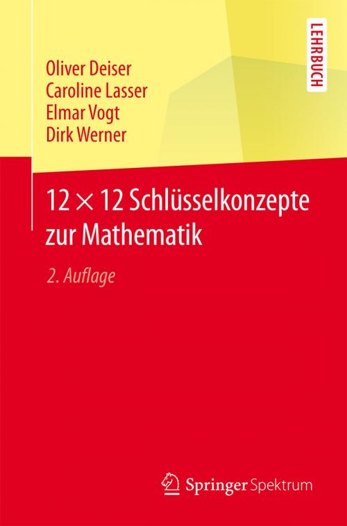 Cover of the book 12 × 12 Schlüsselkonzepte zur Mathematik by Oliver Deiser, Caroline Lasser, Elmar Vogt, Dirk Werner, Springer Berlin Heidelberg