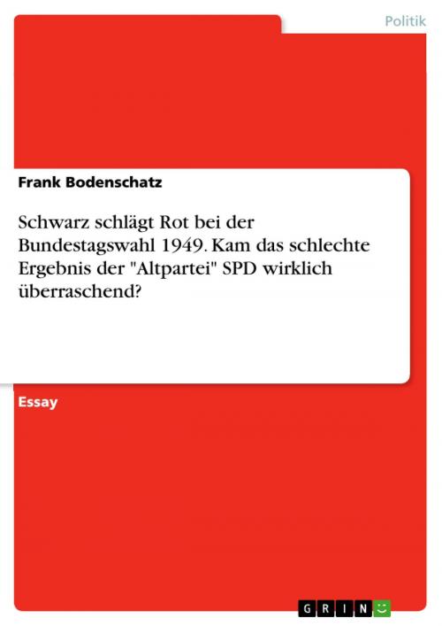 Cover of the book Schwarz schlägt Rot bei der Bundestagswahl 1949. Kam das schlechte Ergebnis der 'Altpartei' SPD wirklich überraschend? by Frank Bodenschatz, GRIN Verlag