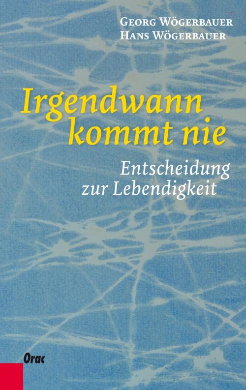 Cover of the book Irgendwann kommt nie by Georg Wögerbauer, Hans Wögerbauer, Verlag Orac im Kremayr & Scheriau Verlag