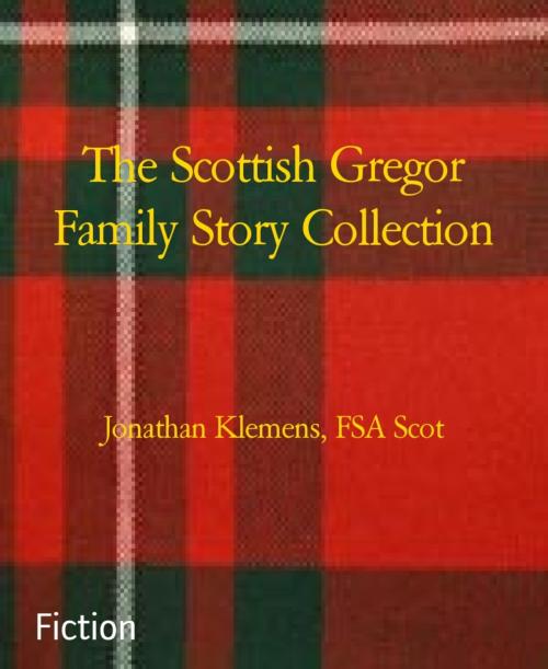 Cover of the book The Scottish Gregor Family Story Collection by Jonathan Klemens, FSA Scot, BookRix