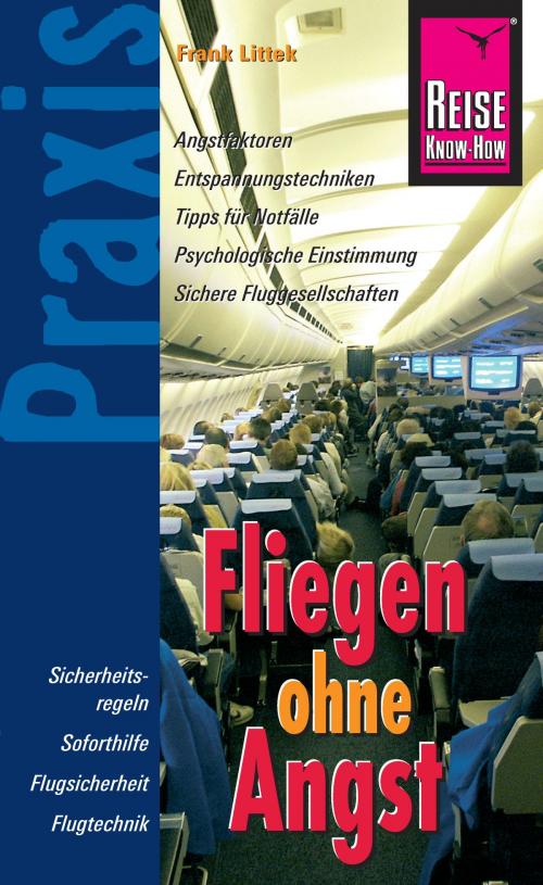 Cover of the book Reise Know-How Praxis: Fliegen ohne Angst: Ratgeber mit vielen praxisnahen Tipps und Informationen by Frank Littek, Reise Know-How Verlag Peter Rump