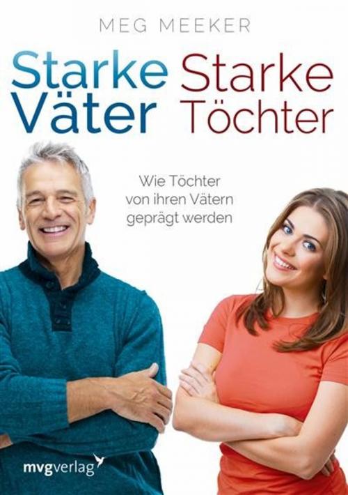 Cover of the book Starke Väter, starke Töchter by Meg Meeker, mvg Verlag