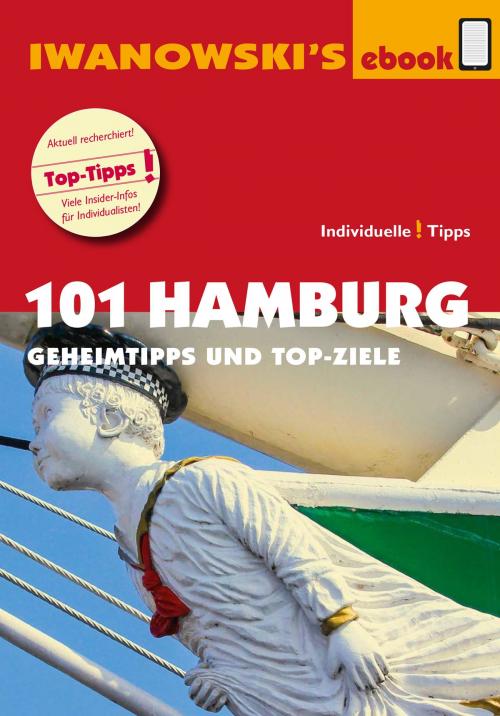 Cover of the book 101 Hamburg - Reiseführer von Iwanowski by Michael Iwanowski, Ilona Kiss, Martina Raßbach, Matthias Kröner, Iwanowski's Reisebuchverlag