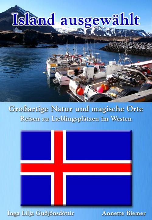 Cover of the book Großartige Natur und magische Orte - Reisen zu Lieblingsplätzen im Westen by Annette Biemer, Inga Lilja Guðjónsdóttir, mainebook Verlag