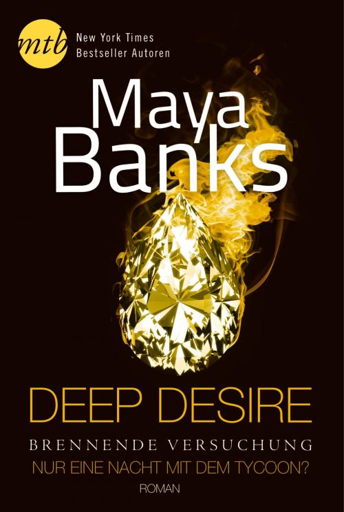 Cover of the book Deep Desire - Brennende Versuchung: Nur eine Nacht mit dem Tycoon? by Maya Banks, MIRA Taschenbuch