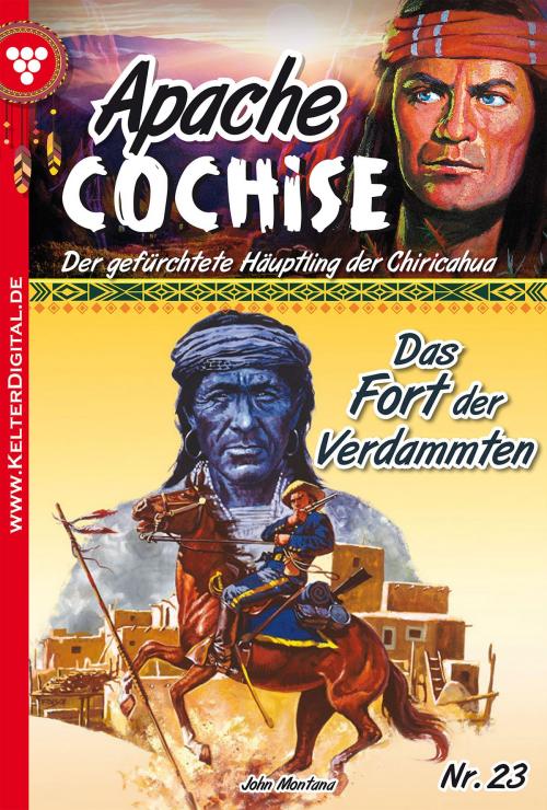 Cover of the book Apache Cochise 23 – Western by John Montana, Kelter Media