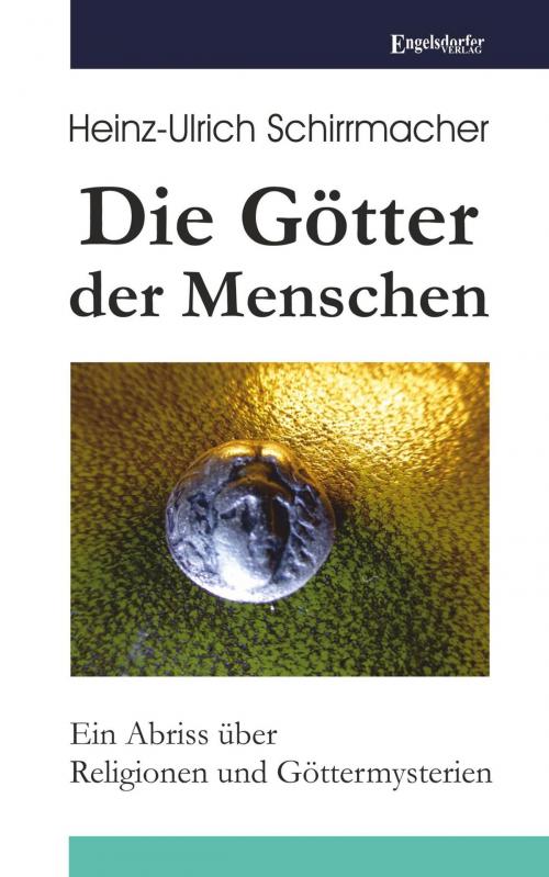 Cover of the book Die Götter der Menschen by Heinz-Ullrich Schirrmacher, Engelsdorfer Verlag