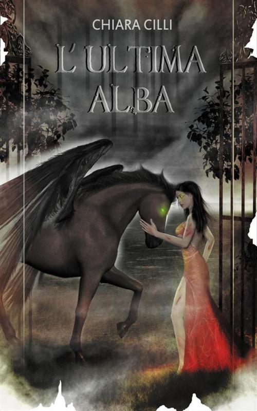 Cover of the book L'ultima Alba by Chiara Cilli, Chiara Cilli