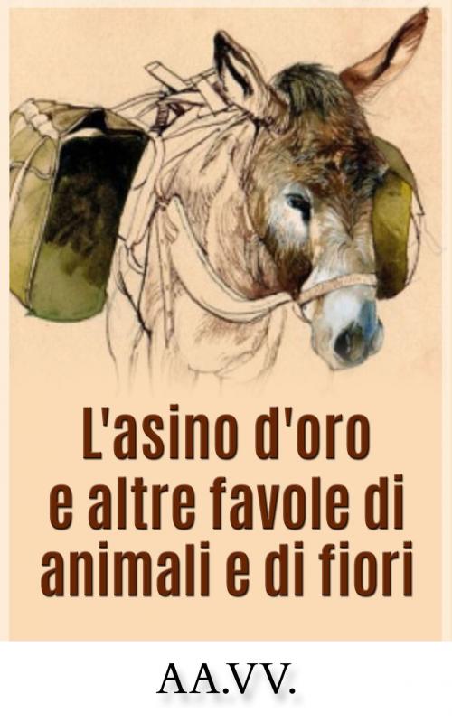 Cover of the book L'asino d'oro e altre favole di animali e fiori by AA.VV., Anna Ruggieri