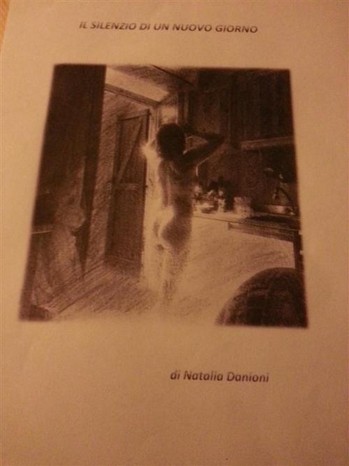 Cover of the book Il silenzio di un nuovo giorno by Natalia Danioni, Natalia Danioni