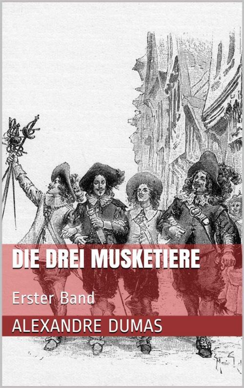 Cover of the book Die drei Musketiere - Erster Band (Illustriert) by Alexandre Dumas, Paperless